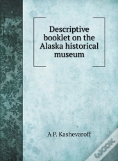 Descriptive Booklet On The Alaska Histor