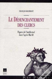 Désenchantement Des Clercs ; Figures De L'Intellectuel Dans L'Après-Mai 68