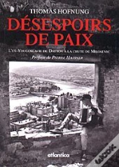 Desepoirs De Paix ; L'Ex-Yougoslavie De Dayton A La Chute De Miosevich