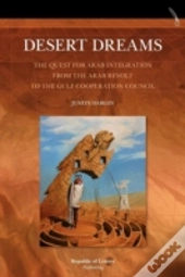 Desert Dreams. The Quest For Arab Integration From The Arab Revolt To The Gulf Cooperation Council