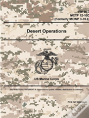Desert Operations - Fm 90-3; Mctp 12-10d (Formerly Mcwp 3-35.6)