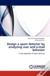 Design A Spam Detector By Analyzing User And E-Mail Behavior