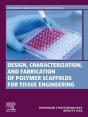Design, Characterization And Fabrication Of Polymer Scaffolds For Tissue Engineering - Preview