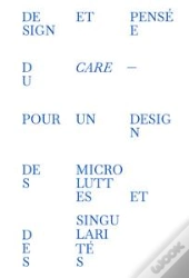 Design Et Pensée Du Care ; Pour Un Design Des Microluttes Et Des Singularités