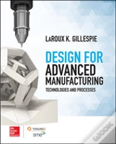 Design For Advanced Manufacturing: Technologies, And Processes