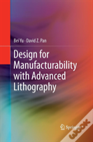 Design For Manufacturability With Advanced Lithography