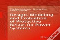 Design, Modeling And Evaluation Of Protective Relays For Power Systems
