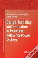 Design, Modeling And Evaluation Of Protective Relays For Power Systems
