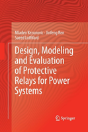 Design, Modeling And Evaluation Of Protective Relays For Power Systems - Preview