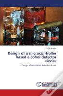 Design Of A Microcontroller Based Alcohol Detector Device