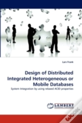 Design Of Distributed Integrated Heterogeneous Or Mobile Databases