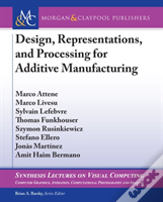 Design, Representations, And Processing For Additive Manufacturing