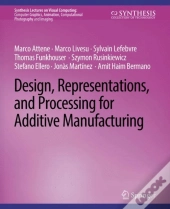 Design, Representations, And Processing For Additive Manufacturing