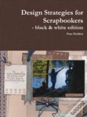 Design Strategies For Scrapbookers - Black & White Edition