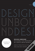 Design Unbound: Designing For Emergence In A White Water World