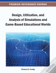 Design, Utilization, And Analysis Of Simulations And Game-Based Educational Worlds
