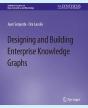 Designing And Building Enterprise Knowledge Graphs - Preview
