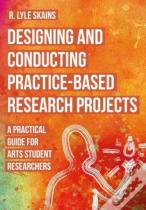 Designing And Conducting Practice-Based Research Projects