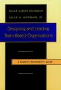 Designing And Leading Team-Based Organizations, A Leader'S / Facilitator'S Guide - Preview