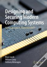 Designing And Securing Modern Computing Systems