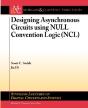 Designing Asynchronous Circuits Using Null Convention Logic (Ncl) - Preview