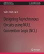 Designing Asynchronous Circuits Using Null Convention Logic (Ncl) - Preview