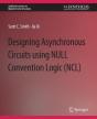 Designing Asynchronous Circuits Using Null Convention Logic (Ncl) - Preview