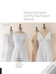 Designing Clothes With The Flat Pattern Method