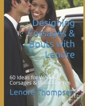 Designing Corsages & Bouts With Lenore