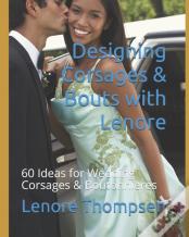 Designing Corsages & Bouts With Lenore