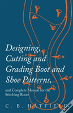 Capa do artigo Designing, Cutting And Grading Boot And Shoe Patterns, And Complete Manual For The Stitching Room