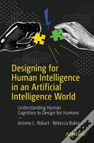 Designing For Human Intelligence In An Artificial Intelligence World