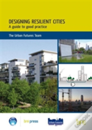 Designing Resilient Cities: A Guide To Good Practice