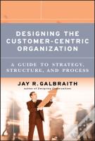 Designing The Customer-Centric Organization