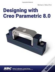 Designing With Creo Parametric 8.0