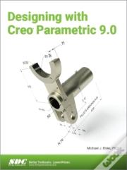 Designing With Creo Parametric 9.0