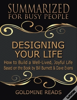 Capa do artigo Designing Your Life: Summarized For Busy People: How To Build A Well-Lived, Joyful Life: Based On The Book By Bill Burnett & Dave Evans