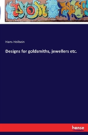 Designs For Goldsmiths, Jewellers Etc. - Preview