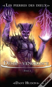 Désir De Vengeance T.2 ; La Pierre Des Dieux