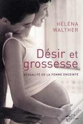 Désir Et Grossesse ; Sexualité De La Femme Enceinte