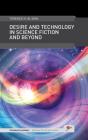 Desire And Technology In Science Fiction And Beyond - Preview