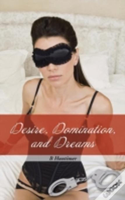 Desire, Domination, And Dreams