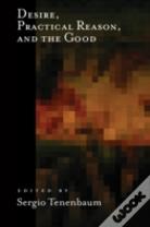 Desire, Practical Reason, And The Good