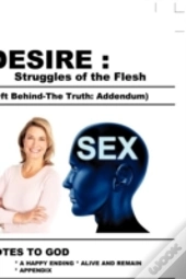 Desire : Struggles Of The Flesh (Left Behind-The Truth: Addendum)