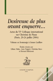 Desireuse De Plus Avant Enquerre... ; Actes Du Vie Colloque International Sur Christine De Pizan (Paris, 20-24 Juillet 2006)