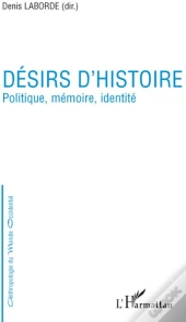 Désirs D'Histoire ; Politique, Mémoire, Identité