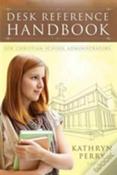 Desk Reference Handbook For Christian School Administrators
