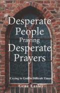 Desperate People Praying Desperate Prayers