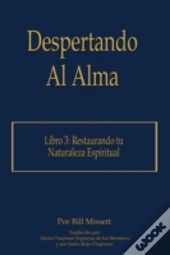 Despertando Al Alma: Libro 3: Restaurando Tu Naturaleza Espiritual