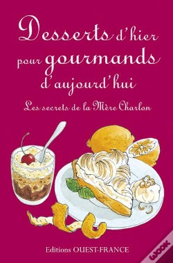 Capa do artigo Desserts D'Hier Pour Gourmands D'Aujourd'Hui ; Les Secrets De La Mère Charlon